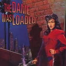 The Dame Was Loaded